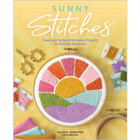 Sunny Stitches Sweet - Simple Embroidery Projects for Absolute Beginners by Celeste Johnston